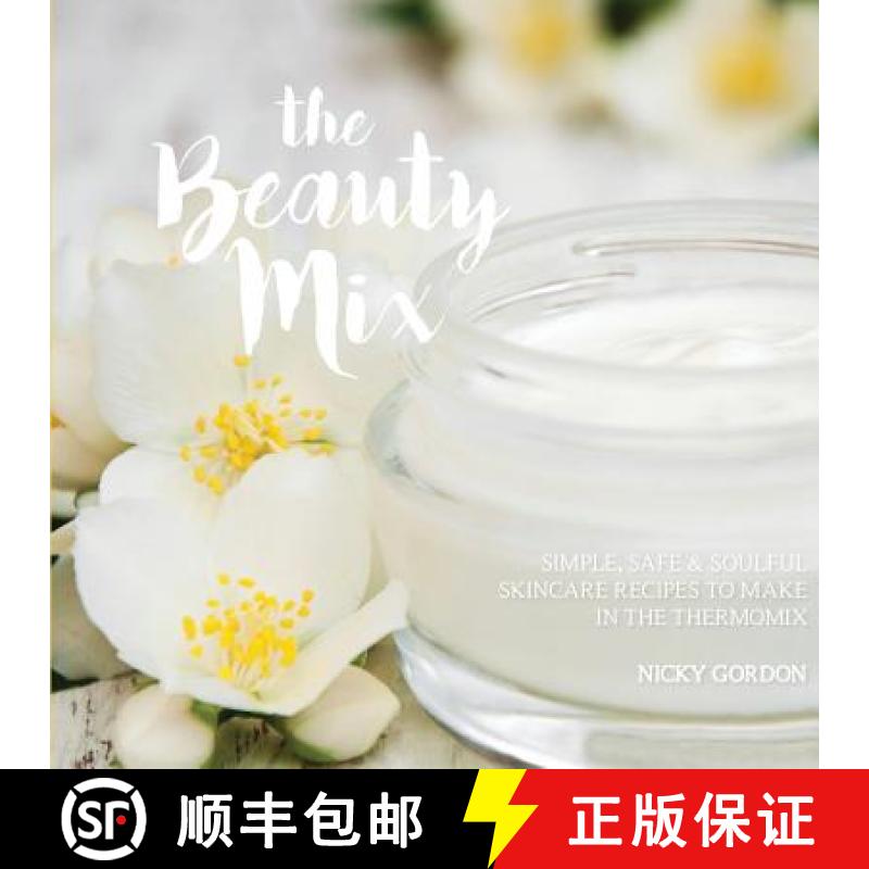 【2-3周达】THE BEAUTY MIX: Nourishing Skincare recipes you can make easily using your Thermomix [9780994409041]