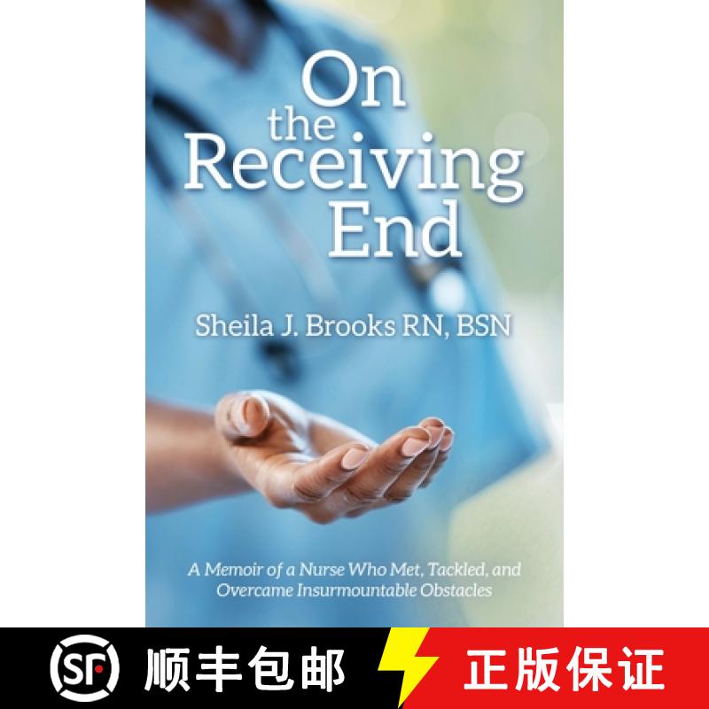 【3-4周达】On the Receiving End: A Memoir of a Nurse Who Met, Tackled, and Overcame Insurmountable Ob... [9798385003440]