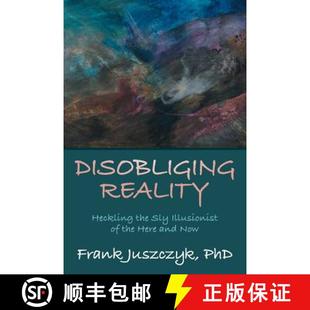 【3-4周达】Disobliging Reality: Heckling the Sly Illusionist of the Here and Now [9781480826151]