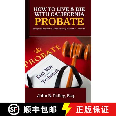【3-4周达】How To Live & Die With California Probate: A Layman's Guide To Understanding Probate In Ca... [9781941645574]