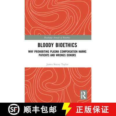 【4周达】Bloody Bioethics: Why Prohibiting Plasma Compensation Harms Patients and Wrongs Donors[9781032205052]