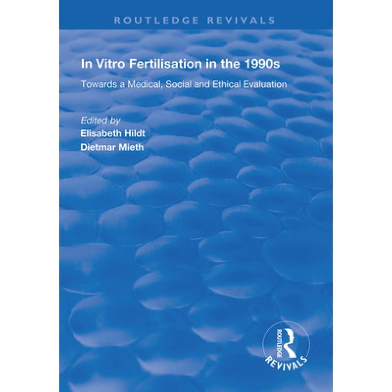 【4周达】In Vitro Fertilisation in the 1990s: Towards a Medical, Social and Ethical Evaluation [9781138320185] 书籍/杂志/报纸 原版其它 原图主图