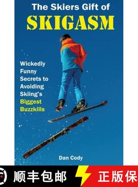 预订 The Skiers Gift of Skigasm: Wickedly Funny Secrets to Avoiding Skiing's Biggest Buzzkills [9780692179819]