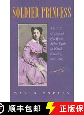 【3-4周达】Soldier Princess: The Life and Legend of Agnes Salm-Salm in North America, 1861-1867 [9781585441686]