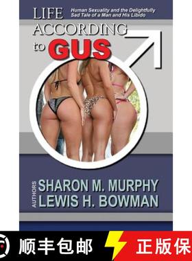 预订 Life According To Gus: Human Sexuality and the Delightfully Sad Tale of a Man and His Libido [9780692229958]