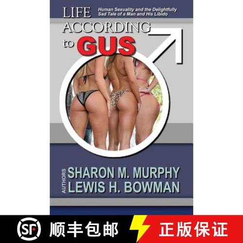 预订 Life According To Gus: Human Sexuality and the Delightfully Sad Tale of a Man and His Libido [9780692229958]