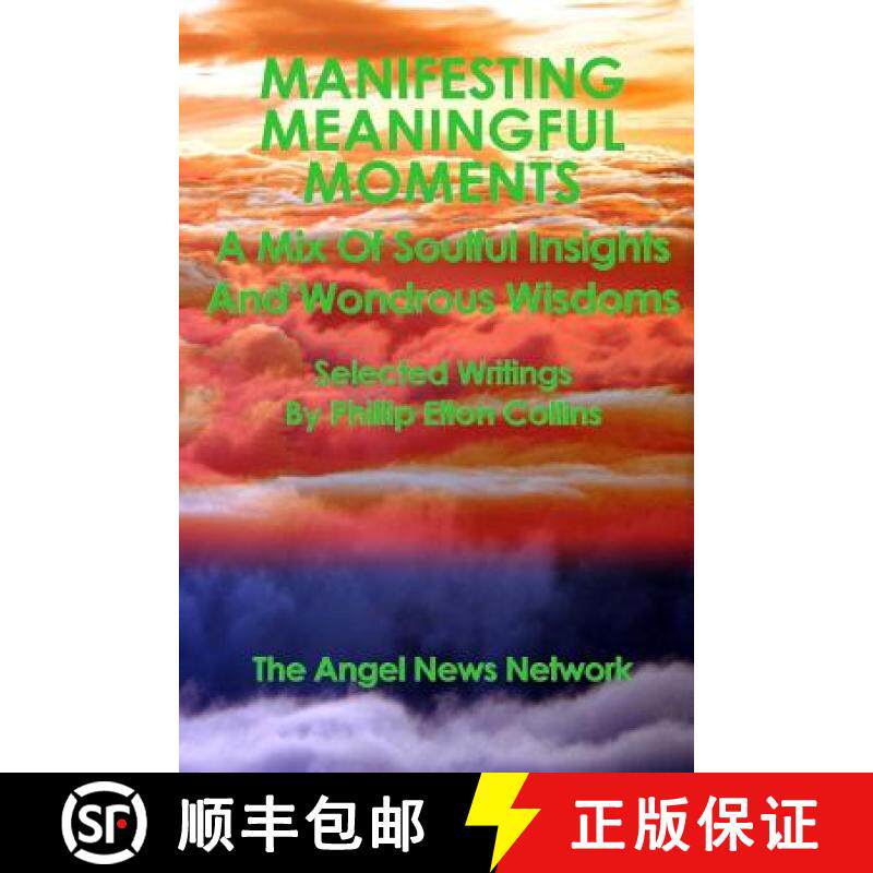 预订 Manifesting Meaningful Moments A Mix of Soulful Insights and Wondrous Wisdoms: Selected Writings... [9780999770344]