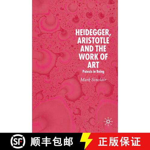 【3-4周达】Heidegger, Aristotle and the Work of Art : Poeisis in Being [9781349542307]
