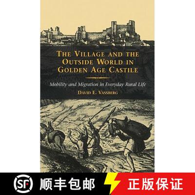 预订 The Village and the Outside World in Golden Age Castile: Mobility and Migration in Everyday Rura... [9780521527132]