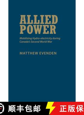 【3-4周达】Allied Power : Mobilizing Hydro-electricity during Canada's Second World War [9781442648500]