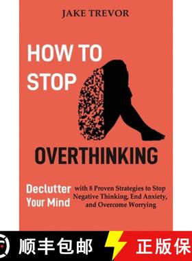 预订 How to Stop Overthinking: Declutter Your Mind with 8 Proven Strategies to Stop Negative Thinking... [9781952597244]