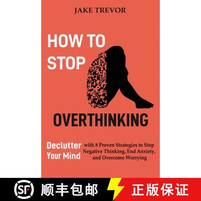 【3-4周达】How to Stop Overthinking: Declutter Your Mind with 8 Proven Strategies to Stop Negative Th... [9781952597244]
