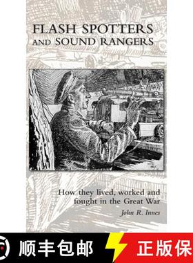 【3-4周达】FLASH SPOTTERS  AND SOUND RANGERS: How they lived, worked and fought in the Great War [9781783316946]