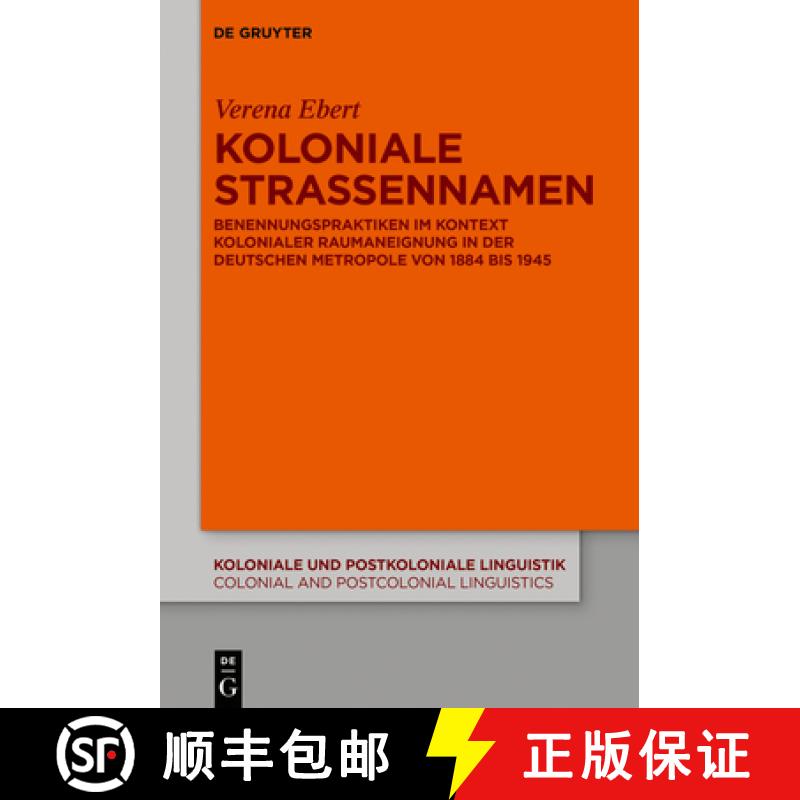【2-3周达】Koloniale Straßennamen: Benennungspraktiken Im Kontext Kolonialer Raumaneignung in Der De... [9783110718126]