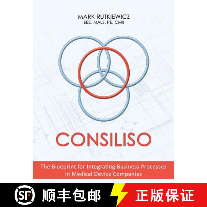 【3-4周达】Consiliso: The Blueprint for Integrating Business Processes in Medical Device Companies [9781480860544]