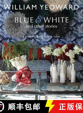 预订 William Yeoward: Blue and White and Other Stories: A Personal Journey Through Colour [9781782494744]