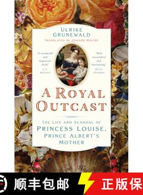 【3-4周达】A Royal Outcast: The Life and Scandal of Princess Louise, Prince Albertâ (Tm)S Mother [9781803998671]