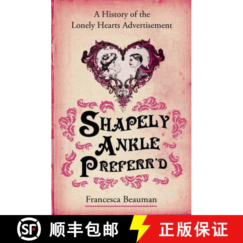 【3-4周达】Shapely Ankle Preferr'd : A History of the Lonely Hearts Advertisement [9780099513346]