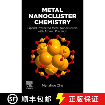 【3-4周达】Metal Nanocluster Chemistry: Ligand-Protected Metal Nanoclusters With Atomic Precision [9780323904742]