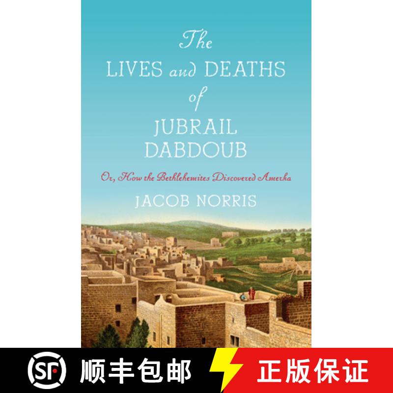 【3-4周达】The Lives and Deaths of Jubrail Dabdoub: Or, How the Bethlehemites Discovered Amerka [9781503633759]