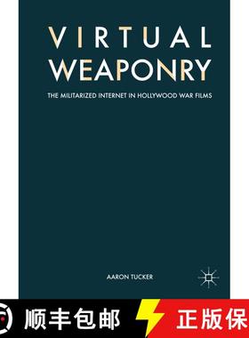 【3-4周达】Virtual Weaponry : The Militarized Internet in Hollywood War Films (1st ed. 2017) (1st ed.... [9783319601977]
