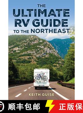 【3-4周达】The Ultimate RV Guide to the Northeast : A Guide to More Than 200 of the Region's Greatest... [9781493087389]