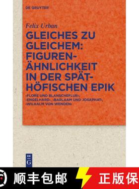 【3-4周达】Gleiches Zu Gleichem: Figurenahnlichkeit in Der Spathoefischen Epik: 'Flore Und Blanschefl... [9783110690033]