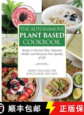 【3-4周达】The Autoimmune Plant Based Cookbook: Recipes to Decrease Pain, Optimize Health, and Maximi... [9781733656603]