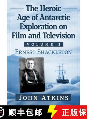 【3-4周达】The Heroic Age of Antarctic Exploration on Film and Television, Volume 1 : Ernest Shackleton [9781476696850]