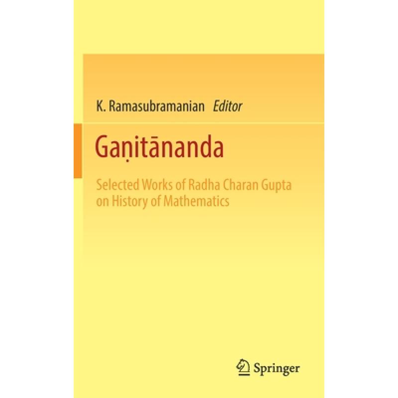 【4周达】Gaṇitānanda: Selected Works of Radha Charan Gupta on History of Mathematics [9789811312281] 书籍/杂志/报纸 原版其它 原图主图