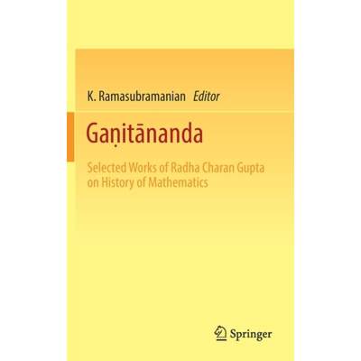 【4周达】Gaṇitānanda: Selected Works of Radha Charan Gupta on History of Mathematics [9789811312281]