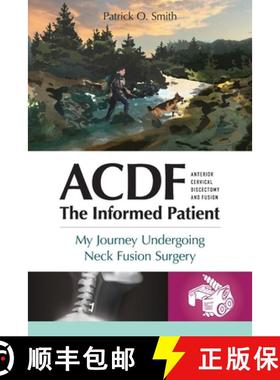 【3-4周达】Acdf: The Informed Patient: My Journey Undergoing Neck Fusion Surgery [9781600251634]