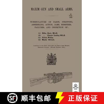 【3-4周达】Maxim Gun and Small Arms: Nomenclature of Parts, Stripping, Assembling, Actions, Jams, Mis... [9781783313723]