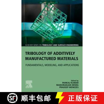 【3-4周达】Tribology of Additively Manufactured Materials: Fundamentals, Modeling, and Applications [9780128213285]