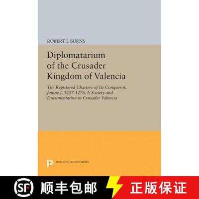 【3-4周达】Diplomatarium of the Crusader Kingdom of Valencia: The Registered Charters of Its Conquero... [9780691605562]
