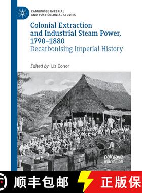 【3-4周达】Colonial Extraction and Industrial Steam Power, 1790–1880: Decarbonising Imperial History [9783031511523]