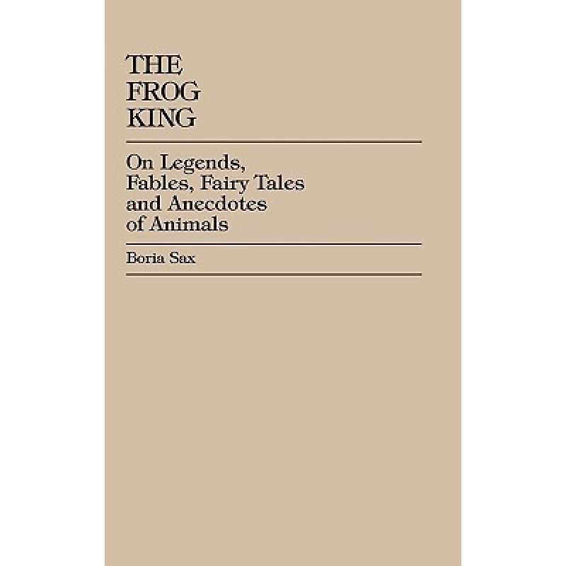 【4周达】The Frog King : Occidental Fairy Tales, Fables and Anecdotes of Animals [9780944473016]