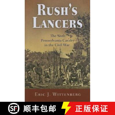 【3-4周达】精装 Rush's Lancers: The Sixth Pennsylvania Cavalry in the Civil War [9781594160325]