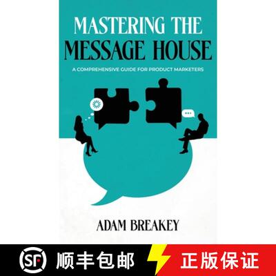 【3-4周达】Mastering the Message House: A Comprehensive Guide for Product Marketers [9798218629434]