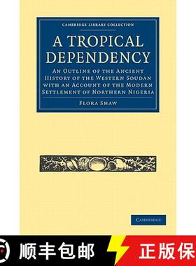【3-4周达】Tropical Dependency: An Outline of the Ancient History of the Western Soudan with an Accou... [9781108024921]