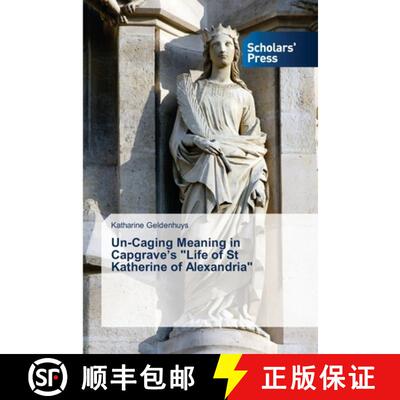 预订 Un-Caging Meaning in Capgrave's Life of St Katherine of Alexandria [9783639718294]