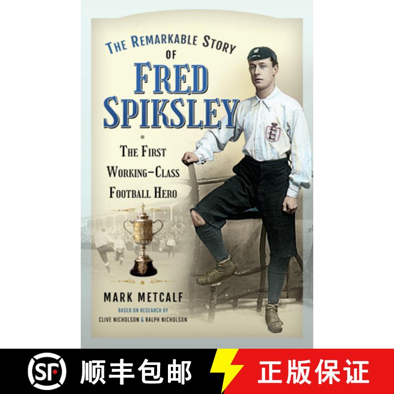 【3-4周达】The Remarkable Story of Fred Spiksley: The First Working-Class Football Hero [9781526775313]