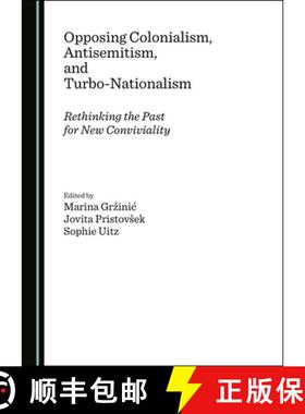 预订 Opposing Colonialism, Antisemitism, and Turbo-Nationalism : Rethinking the Past for New Convivia... [9781527541849]