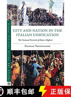 【3-4周达】City and Nation in the Italian Unification: The National Festivals of Dante Alighieri [9780230108646]
