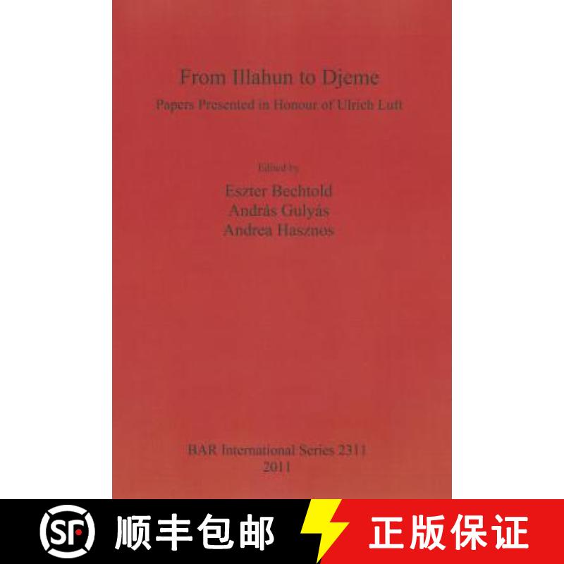 【2-3周达】From Illahun to Djeme. Papers Presented in Honour of Ulrich Luft: Papers Presented in Hono... [9781407308944]