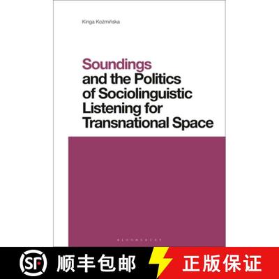 【3-4周达】Soundings and the Politics of Sociolinguistic Listening for Transnational Space: Redefinin... [9781350331341]