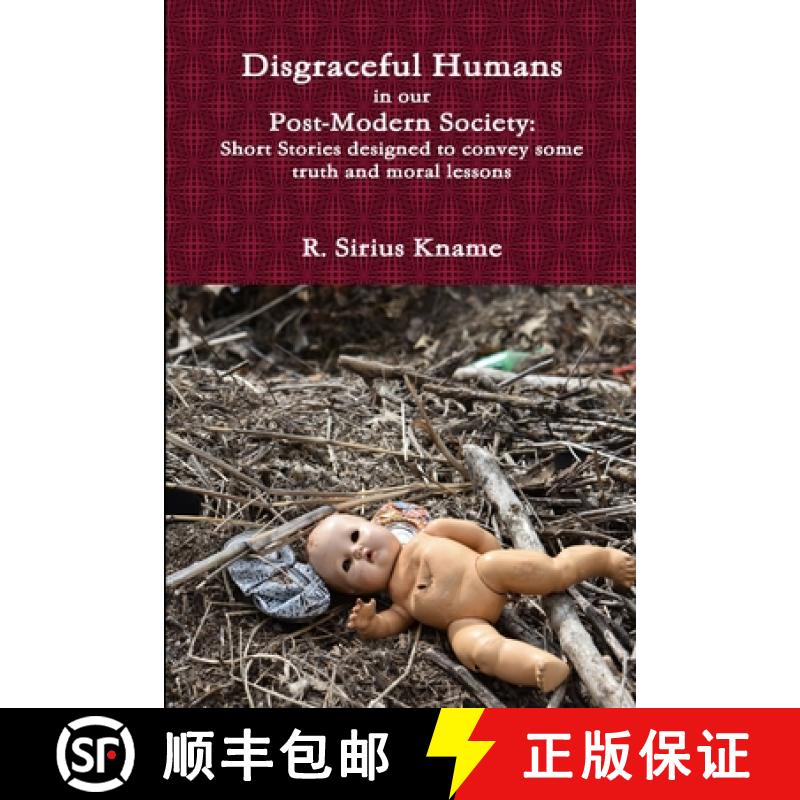 【3-4周达】Disgraceful Humans in our Post-Modern Society: Short Stories designed to convey some truth... [9780359905089]