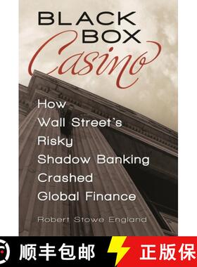 预订 Black Box Casino: How Wall Street's Risky Shadow Banking Crashed Global Finance [9780313392894]