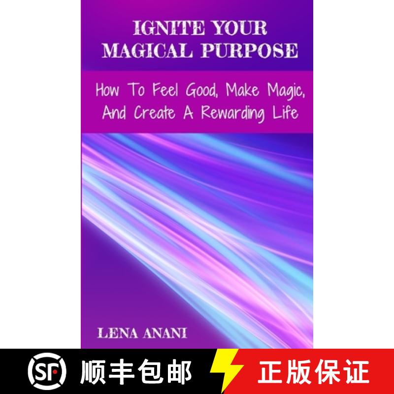 【2-3周达】Ignite Your Magical Purpose: How To Feel Good, Make Magic, And Create A Rewarding Life [9781940847801]
