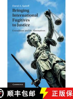 【3-4周达】Bringing International Fugitives to Justice: Extradition and its Alternatives [9781107567627]